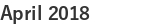 April 2018